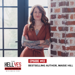 Ep #43: Bestselling Author, Maisie Hill | The Hell Yes ...